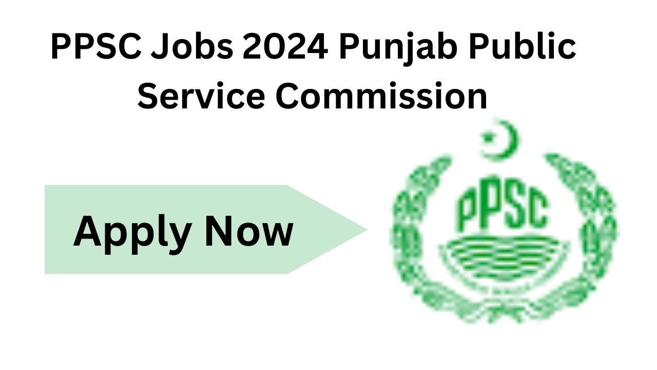PPSC Jobs 2024 Punjab Public Service Commission
