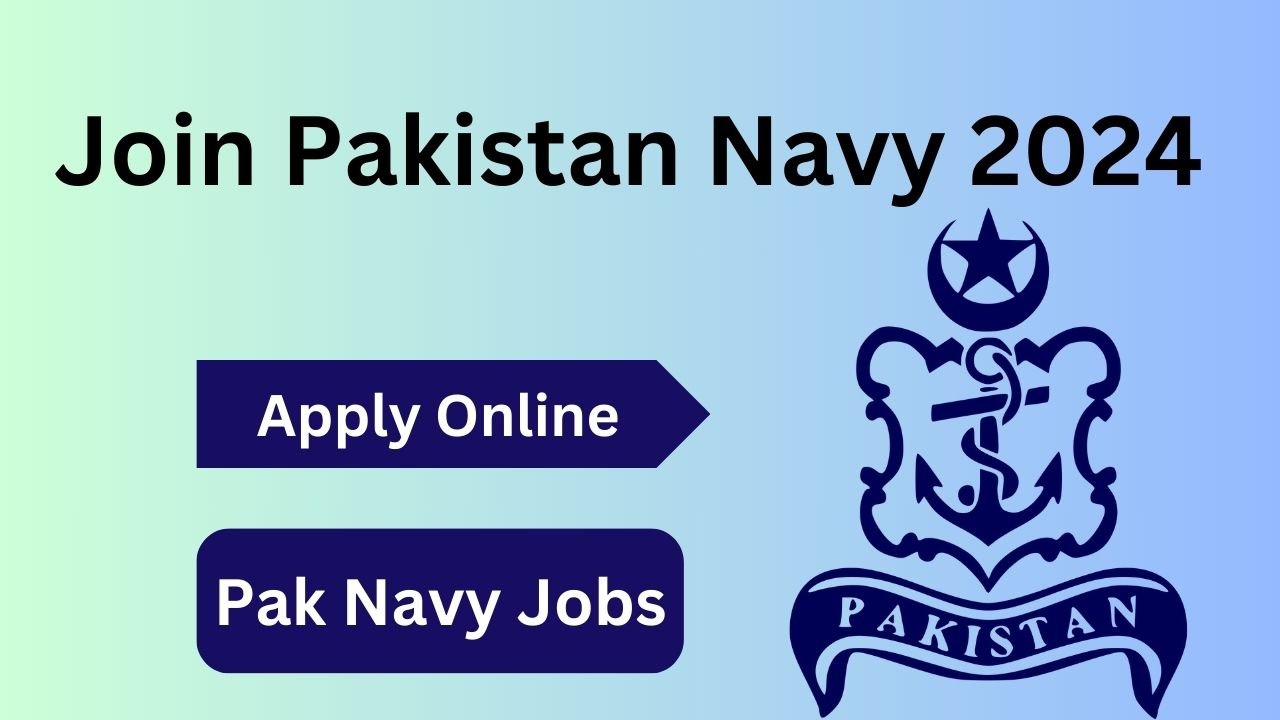 Join Pakistan Navy 2024 - Pak Navy Jobs